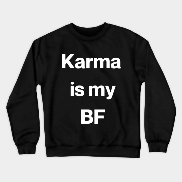 Karma is my BF Crewneck Sweatshirt by TalesfromtheFandom